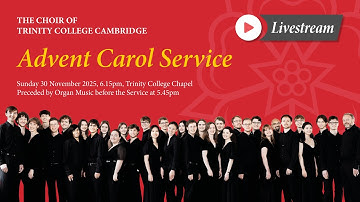 Advent Carol Service - Sunday 30 November 2025 - from Trinity College Chapel