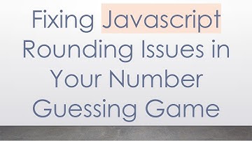 Fixing Javascript Rounding Issues in Your Number Guessing Game