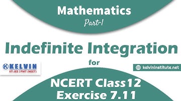 Indefinite Integration For Class 12 Mathematics | Part -1 | Exercise 7.11