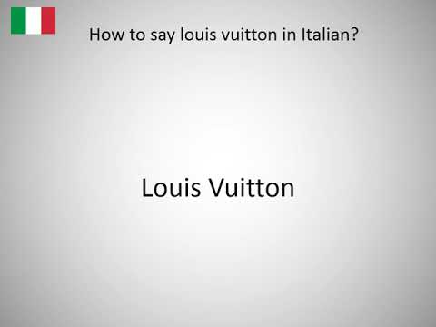 How to say louis vuitton in Italian? - YouTube