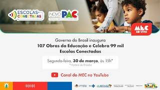 #MECAoVivo I Governo do Brasil Inaugura 107 Obras da Educação e Celebra 99 mil Escolas Conectadas