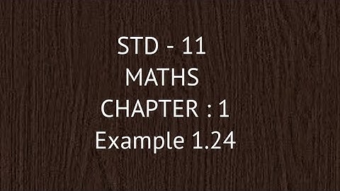 STD - 11 || MATHS || Example 1.24