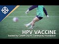 Hpv vaccine  backed by cardiff city fc community foundation