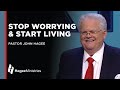 Pastor John Hagee: "Stop Worrying and Start Living"