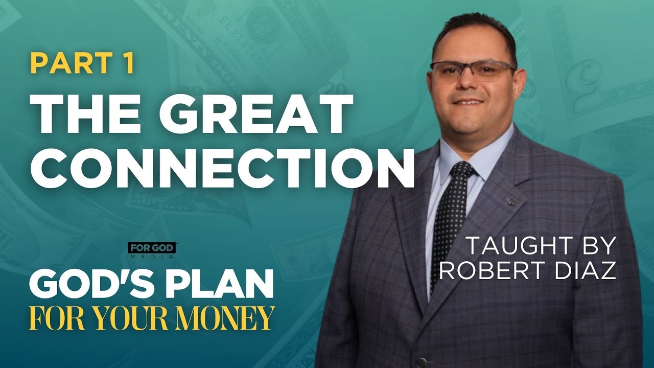 God’s Plan For Your Money Part 1: The Great Connection by Robert Diaz | For God Media™