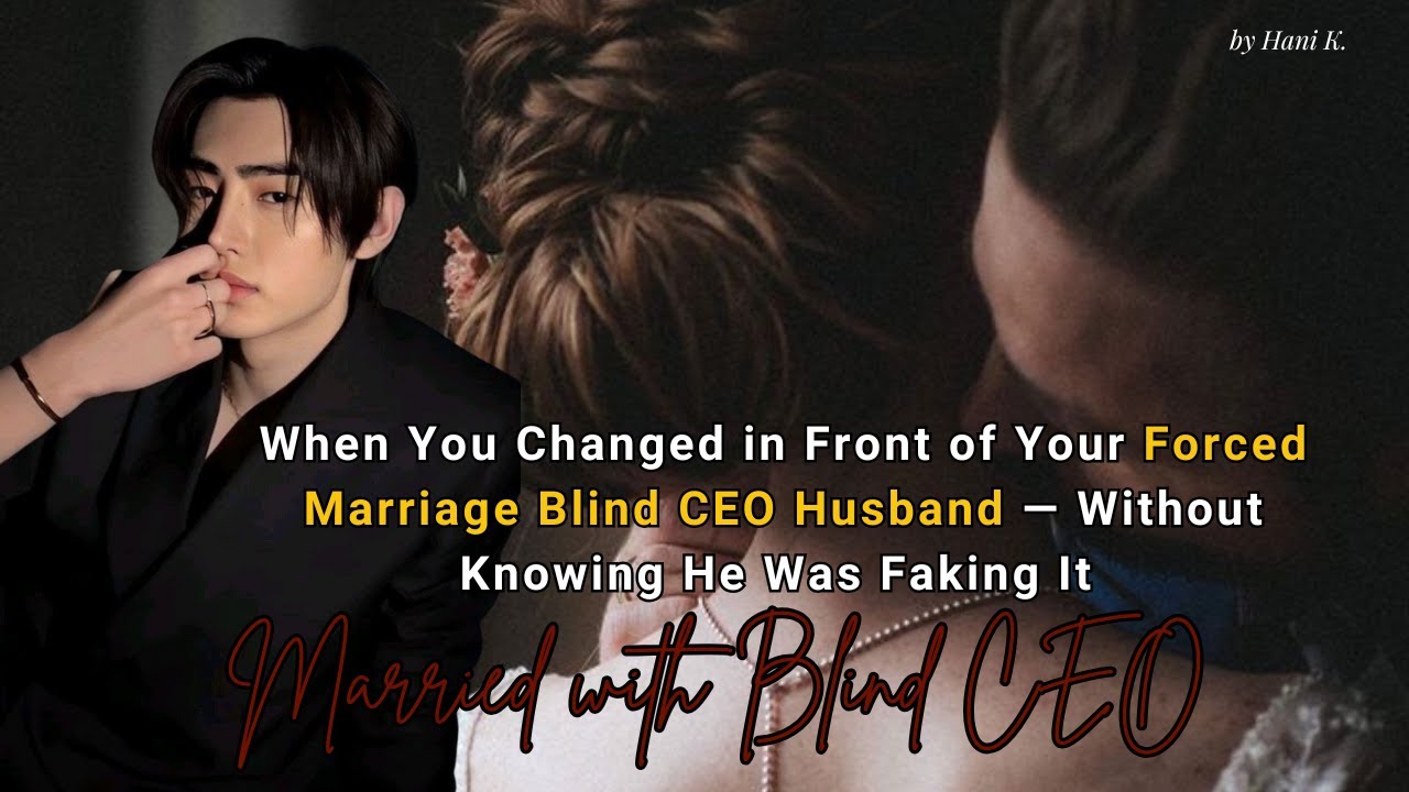 When You Changed in Front of Your Forced Marriage Blind CEO Husband — Without Knowing....Sunghoon FF