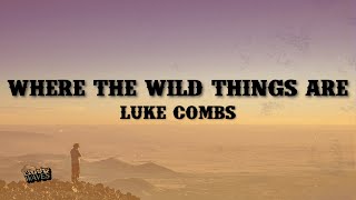 Luke Combs - Where The Wild Things Are (Lyrics)