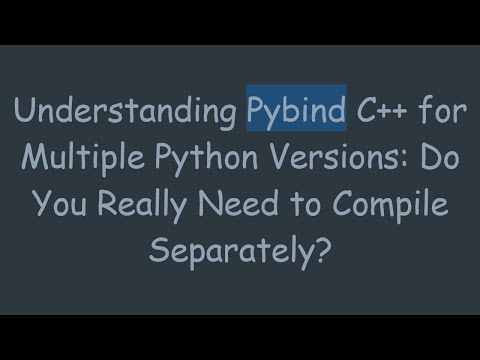 Understanding Pybind C+ +  for Multiple Python Versions: Do You Really Need to Compile Separately?
