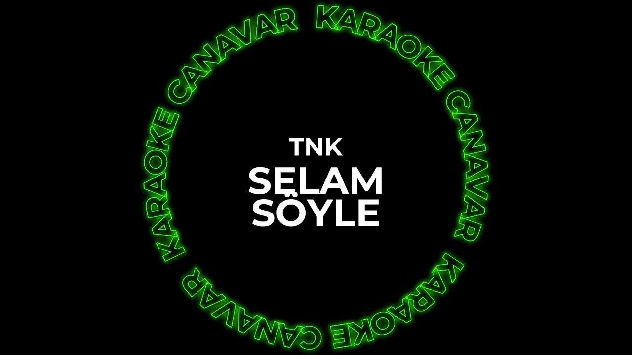 Selam Söyle – TNK karaoke videosu
