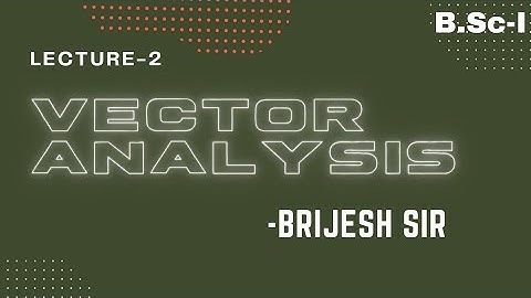 Vector Analysis • Lecture-2