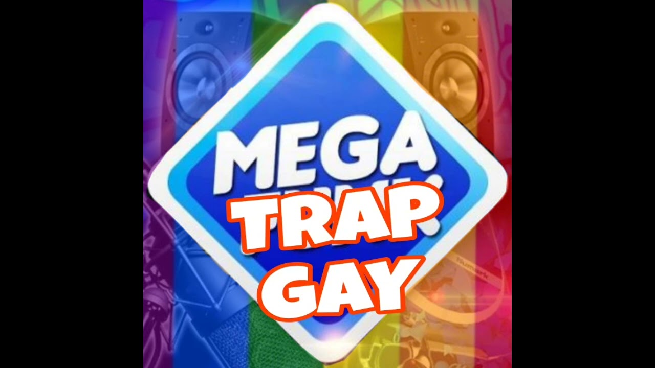 MEGA TRAP GAY 
