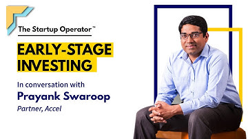 Early-Stage Investing | Prayank Swaroop, Parter - Accel | The Startup Operator