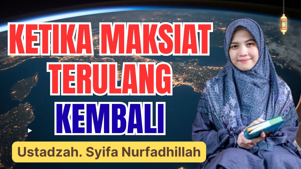 KETIKA MAKSIAT TERULANG KEMBALI! INI SOLUSINYA || USTADZAH SYIFA NURFADHILLAH