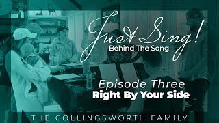 Video thumbnail of "Right By Your Side | Just Sing! BTS Ep.  3 | The Collingsworth Family"