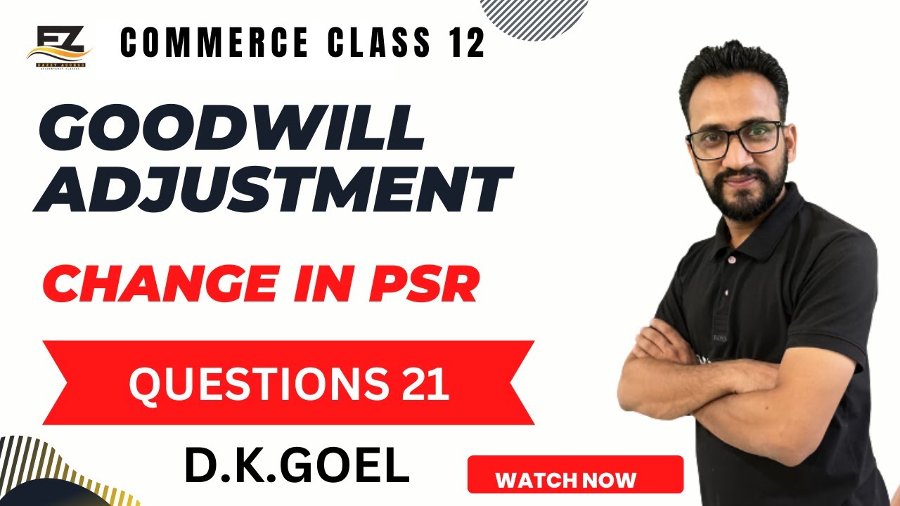 GOODWILL ADJUSTMENT CHANGE IN P.S.R. QUESTION 21 D.K. GOEL