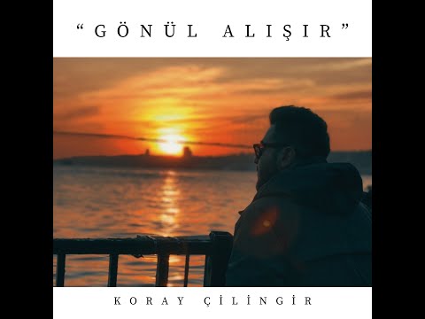 Koray Çilingir- Gönül Alışır