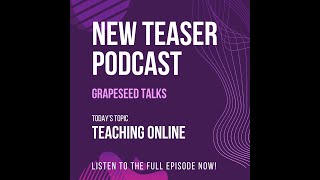 The GrapeSEED Talks Teaser Podcast - Online Teaching