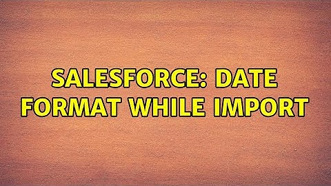 Salesforce: Date format while import