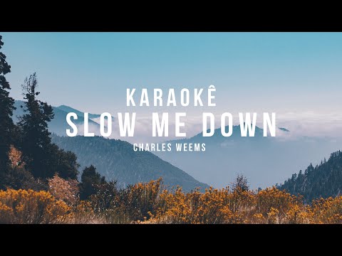 SLOW ME DOWN - KARAOKÊ LEGENDADO (Charles Weems)
