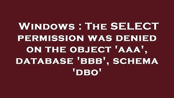 Windows : The SELECT permission was denied on the object 