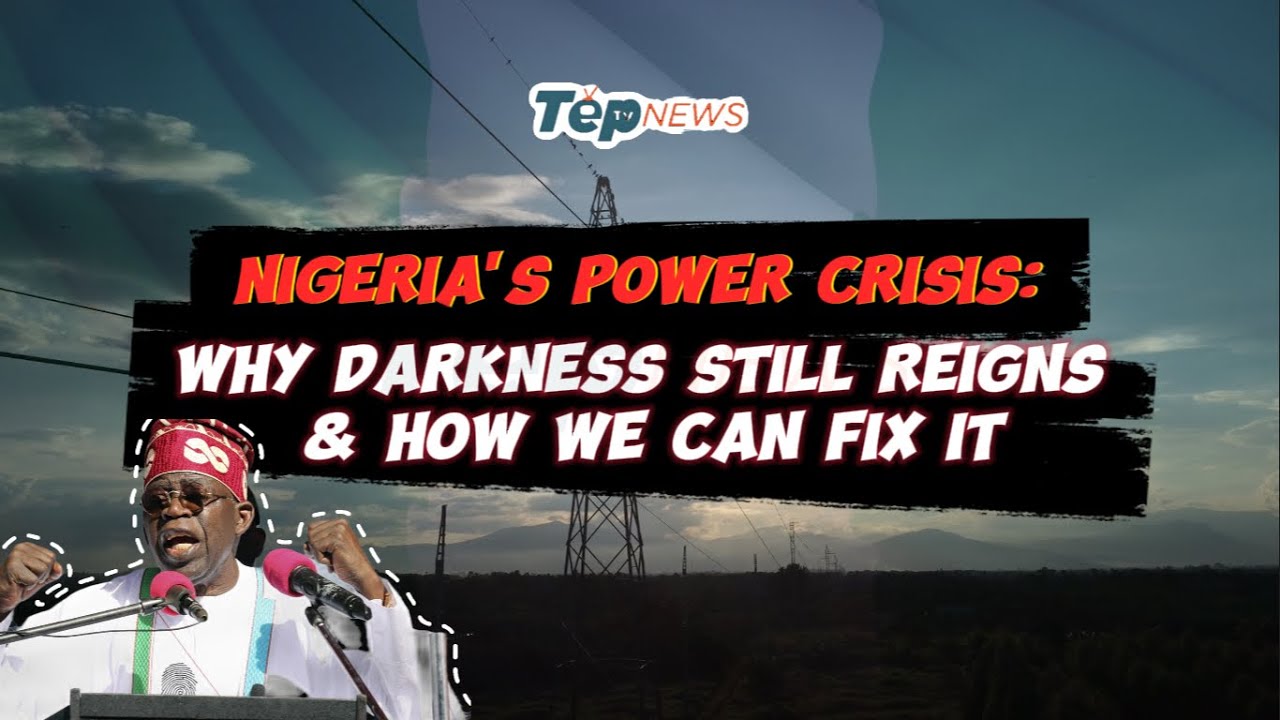 Nigeria’s Power Crisis: Why Darkness Still Reigns & How We Can Fix It