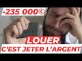 Louer cest jeter largent mes parents ont perdu plus de 235 000  