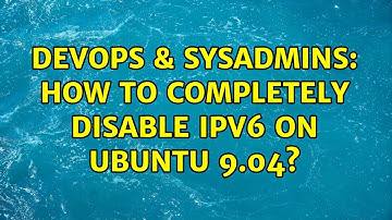 DevOps & SysAdmins: How to completely disable ipv6 on Ubuntu 9.04? (3 Solutions!!)