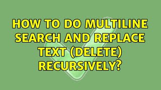 How to do multiline search and replace text (delete) recursively