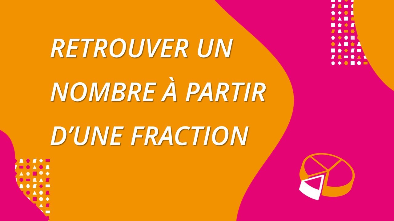 Retrouver un nombre à partir d'une fraction