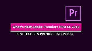 What's new in Adobe Premiere Pro CC 2019 (v.13.0)