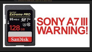 Sandisk card issue with Sony a7iii & a7riii