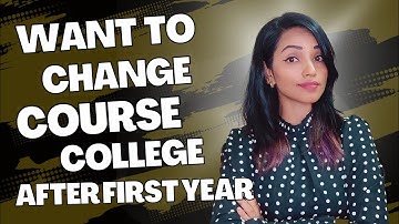 WANT TO CHANGE COURSE / COLLEGE AFTER FIRST YEAR | MUST KNOW HOW | DOCUMENTS NEEDED