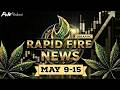 Cannabis News Weekly Recap &amp; Rapid Fire Updates (May 9-15, 2026)