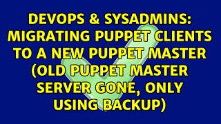 Celebrity migrating puppet clients to a new puppet master (old puppet master server gone, only using backup) Profile
