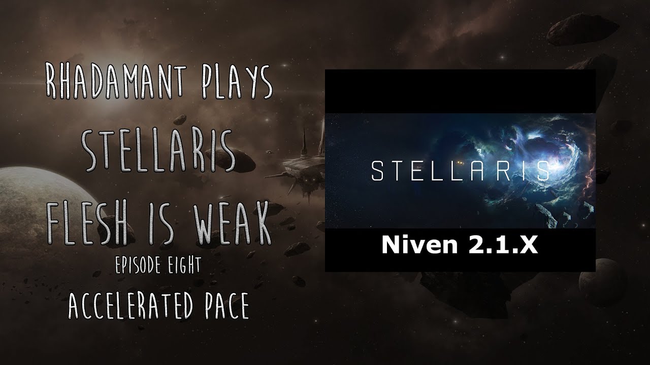 Stellaris Niven / Flesh is Weak / EP 8 / Accelerated Pace