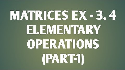 MATRICES EXERCISE 3.4 || ELEMENTARY OPERATIONS || PART-1 || MATHS || CLASS -12 || #MATHS_VERSE