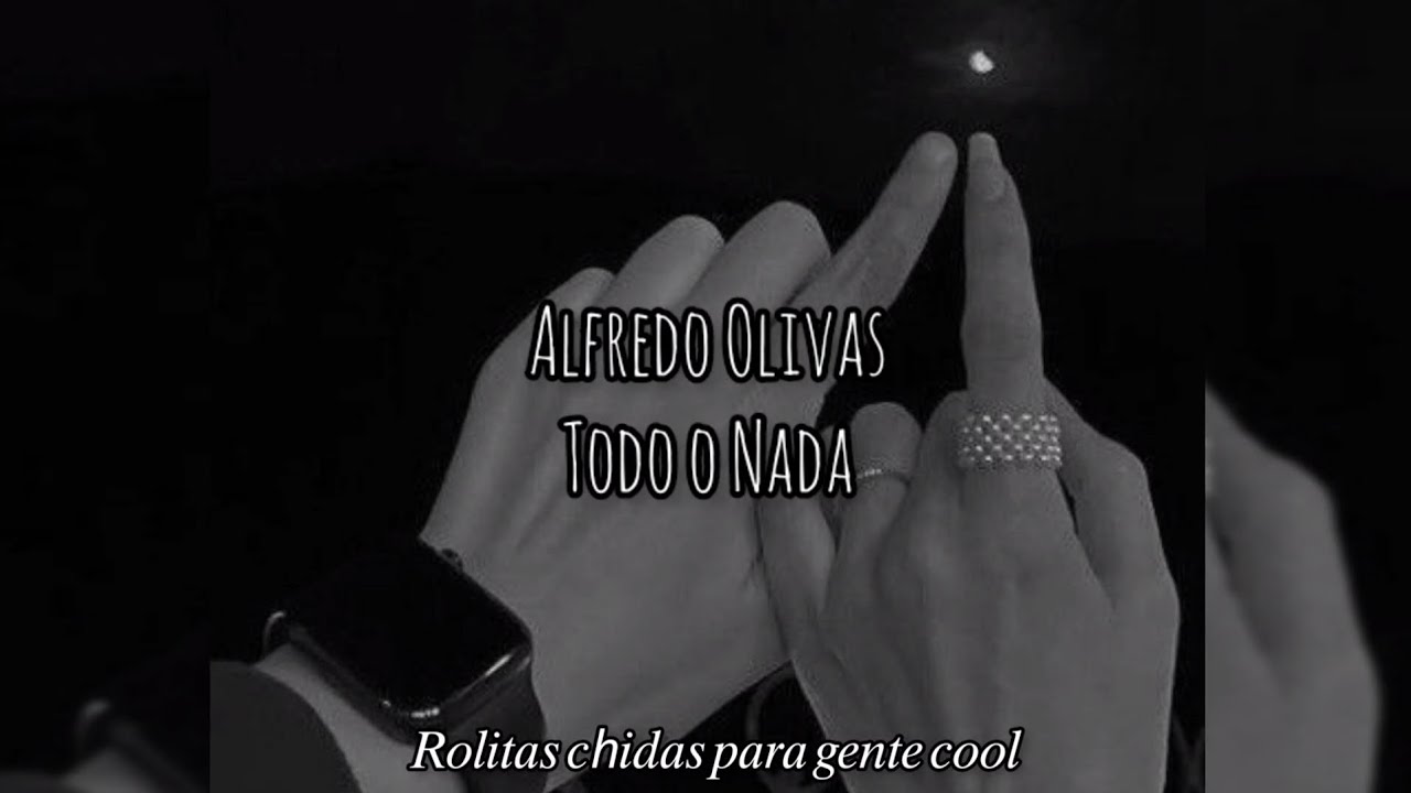 Alfredo Olivas//Todo o Nada YouTube