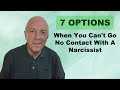 7 Options When You Can't Go "No Contact" With A Narcissist