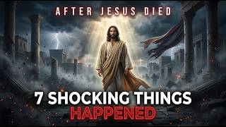 Minutes After JESUS DIED, 7 UNBELIEVABLE Things Happened!