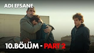 Adı Efsane 10 Bölüm - Part 2