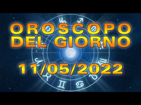 Oroscopo del Giorno Mercoledì 11 Maggio 2022!