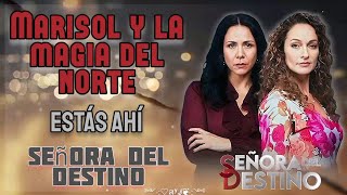 Estás Ahí - Canción Principal De Señora Del Destino Letra Marisol Y La Magia Del Norte