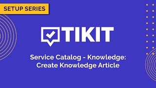 Tikit Setup Series: Service Catalog Knowledge 01 Create Knowledge Article
