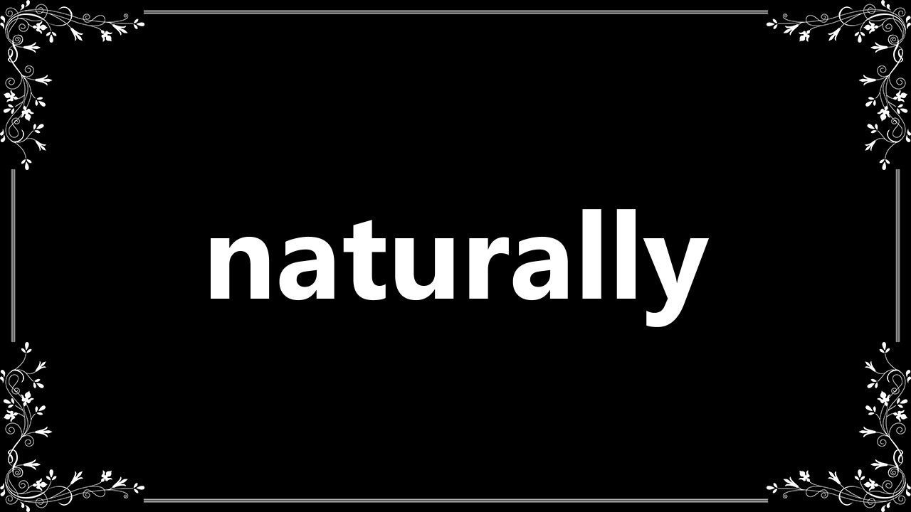 Naturally Definition and How To Pronounce YouTube