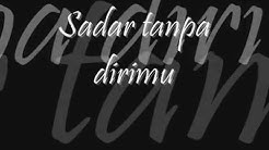 Elemen - Sadar Tanpa Dirimu (Video Lirik)  - Durasi: 4:01. 