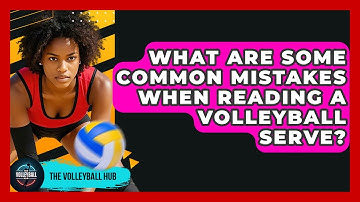 What Are Some Common Mistakes When Reading A Volleyball Serve? - The Volleyball Hub