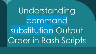 Understanding command substitution Output Order in Bash Scripts