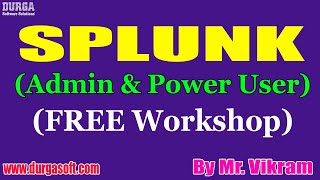 SPLUNK (Admin & Power User) (FREE Workshop) tutorials || by Mr. Vikram On 10-01-2021 @10AM