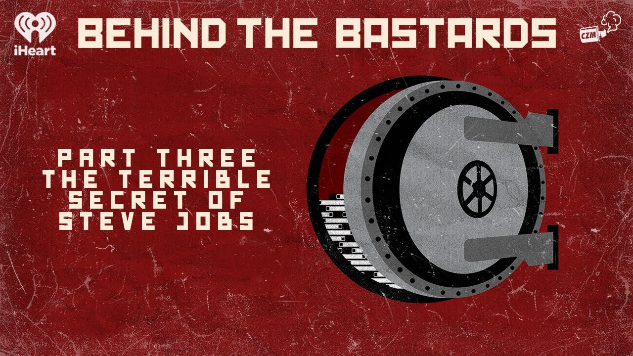 Part Three: The Terrible Secret of Steve Jobs | BEHIND THE BASTARDS