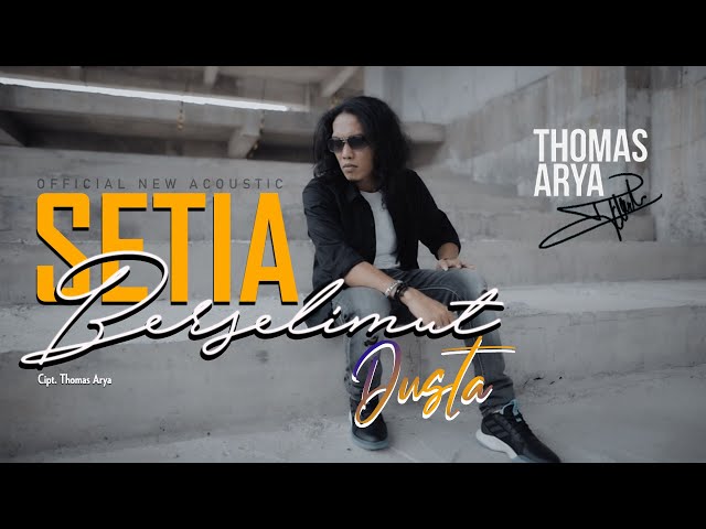 THOMAS ARYA - SETIA BERSELIMUT DUSTA (Official New Acoustic) MV class=